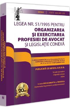 Legea nr. 51 din 1995 pentru organizarea si exercitarea profesiei de avocat si legislatie conexa: 2024