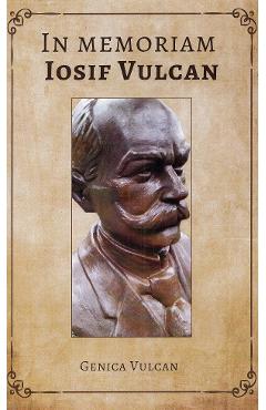 In memoriam Iosif Vulcan - Genica Vulcan