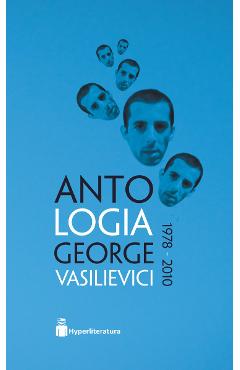 Antologia George Vasilievici 1978-2010