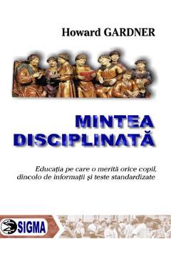 Mintea disciplinata - Howard Gardner