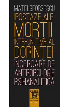 Ipostaze ale mortii intr-un timp al dorintei - Matei Georgescu
