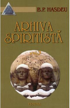Arhiva spiritista Vol.3 - B.P. Hasdeu