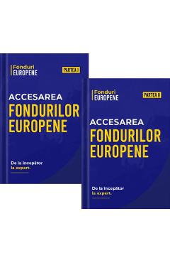 Pachet 2 volume: Accesarea Fondurilor Europene. De la incepator la expert - Matei Nicolae
