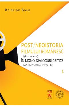Post/neoistoria filmului romanesc (si nu numai) in mono-dialoguri critice - Valerian Sava