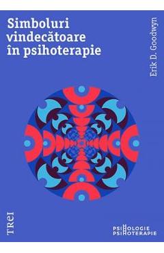 Simboluri vindecatoare in psihoterapie - Erik D. Goodwyn