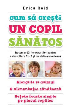 Cum sa cresti un copil sanatos - Erica Reid