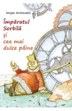 Imparatul Sorbila si cea mai dulce paine - Iorgos Antonakis