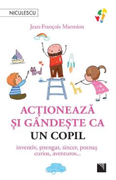 Actioneaza si gandeste ca un copil - Jean-Francois Marmion