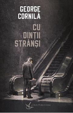 Cu dintii stransi - George Cornila