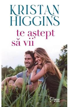 Te astept sa vii -  Kristan Higgins