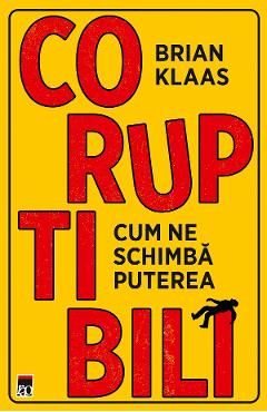 Coruptibili. Cum ne schimba puterea - Brian Klaas
