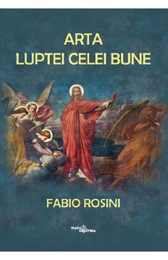 Arta luptei celei bune - Fabio Rosini