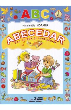 Abecedar. Fac un pas si sunt scolar - Haralambie Moraru