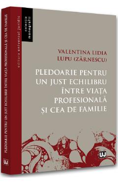 Pledoarie pentru un just echilibru intre viata profesionala si cea de familie - Valentina Lidia Lupu (Zarnescu)