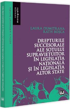 Drepturile succesorale ale sotului supravietuitor in legislatia nationala si in legislatia altor state - Laura Dumitrana Rath Bo