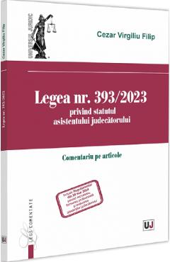 Legea nr. 393/2023 privind statutul asistentului judecatorului - Cezar Virgiliu Filip
