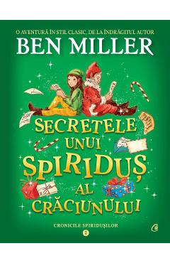 Secretele unui spiridus al Craciunului. Seria Cronicile spiridusilor Vol.2 - Ben Miller
