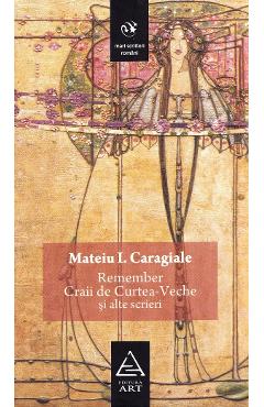 Remember. Craii de Curtea-Veche si alte scrieri - Mateiu I. Caragiale
