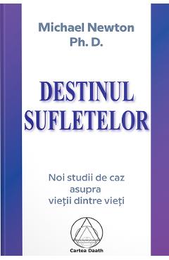 Destinul sufletelor - Michael Newton Ph.D.