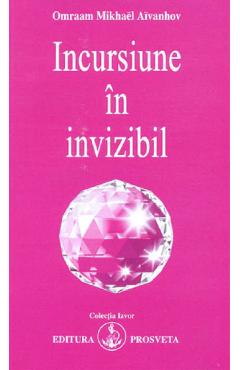 Incursiune in invizibil - Omraam Mikhael Aivanhov