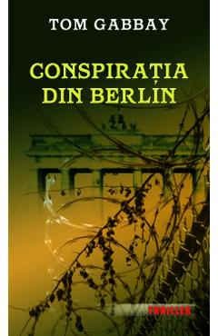 Conspiratia din Berlin - Tom Gabbay