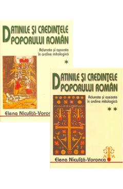 Datinile si credintele poporului roman Vol.1 + Vol.2 - Elena Niculita-Voronca