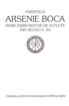 Parintele Arsenie Boca - Mare indrumator de suflete din secolul XX