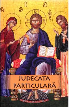 Judecata particulara a sufletului omenesc dupa iesirea din trup - 	Protos. Nicodim Mandita