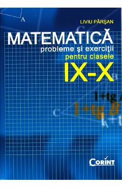 Matematica. Clasele 9-10 - Probleme si exercitii - Liviu Parsan