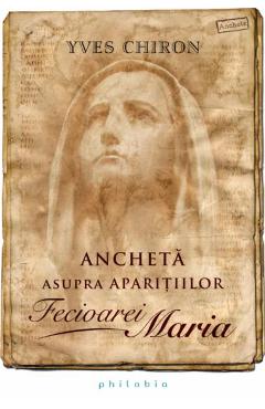 Ancheta asupra aparitiilor Fecioarei Maria - Yves Chiron