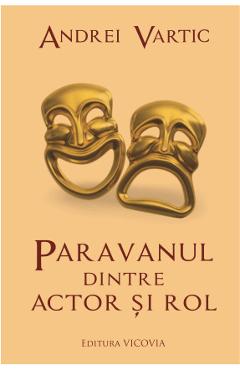 Paravanul dintre actor si rol - Andrei Vartic