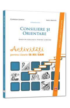 Consiliere si orientare. Ghid de educatie pentru cariera - Clasele 9-12 - Gabriela Lemeni