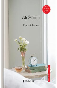 Era sa fiu eu - Ali Smith