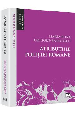 Atributiile Politiei Romane  - MariA-Irina GrigorE-Radulescu