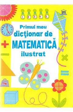 Primul meu dictionar de matematica ilustrat - Kirsteen Rogers