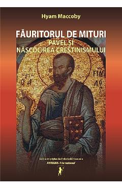 Fauritorul de mituri. Pavel si nascocirea crestinismului - Hyam Maccoby